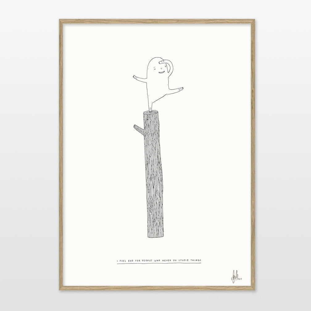 Print af My Buemann - I feel bad for people who never do stupid things - novamøbler